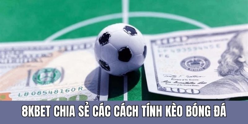 Hướng dẫn các cách tính kèo bóng đá phổ biến