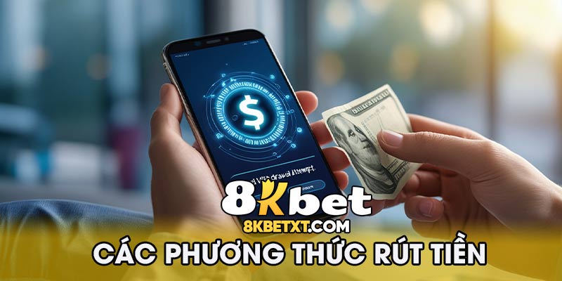 Các Phương Thức Rút Tiền 8KBET