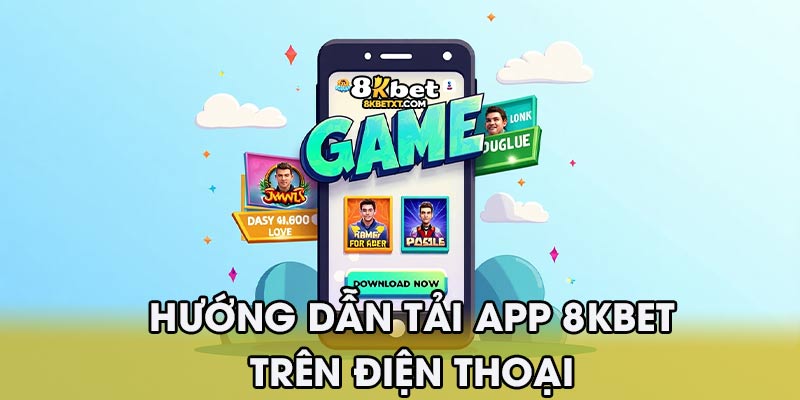 Hướng Dẫn Tải App 8KBET Trên Điện Thoại