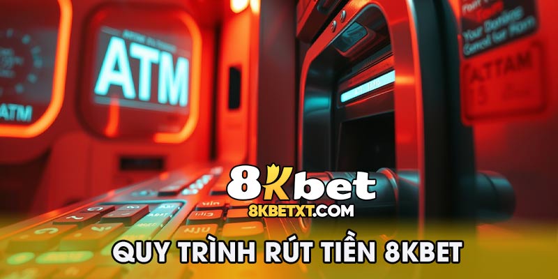 Quy trình rút tiền 8kbet