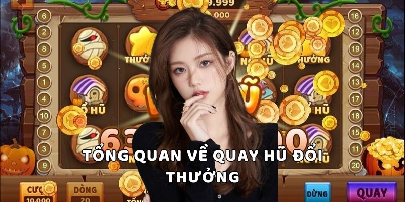 Những thông tin cần biết về game quay hũ đổi thưởng